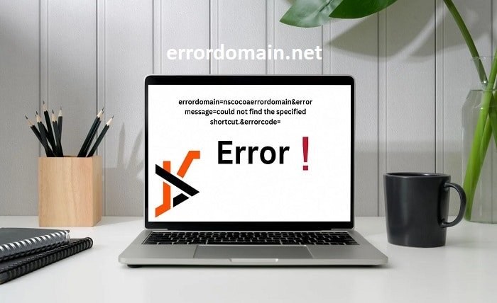 Errordomain=Nscocoaerrordomain&Errormessage=Could Not Find the Specified Shortcut.&Errorcode=4: Quick Fix Guide